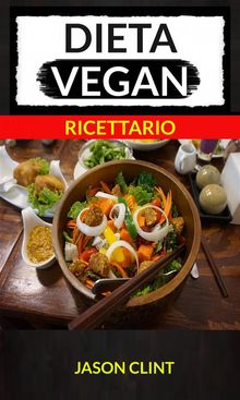 Dieta Vegan (Ricettario).  Jason Clint