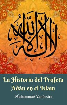 La Historia Del Profeta Adn En El Islam.  Sergio Cataln C.