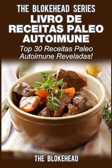 Livro De Receitas Paleo Autoimune -Top 30 Receitas Paleo Autoimune Reveladas.  The Blokehead