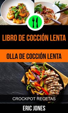 Libro De Coccin Lenta (Olla De Coccin Lenta: Crockpot Recetas).  Noelia Juncos
