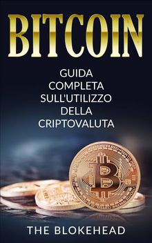 Bitcoin:  Guida Completa Sull'utilizzo Della Criptovaluta.  Filippo Iuliani