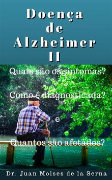 Doena De Alzheimer Ii: Quais So Os Sintomas?, Como  Diagnosticada? E Quantos So Afetados?.  Juan Moises de la Serna