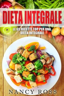 Le 65 Ricette Top Per Una Dieta Integrale.  Annalisa Passoni