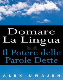 Domare La Lingua: Il Potere Delle Parole Dette.  Nicoletta Natoli