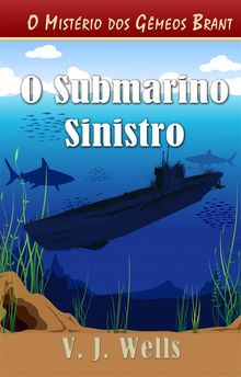 O Submarino Sinistro.  VJ Wells