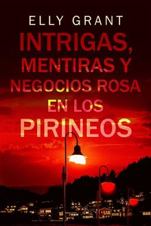 Intrigas, Mentiras Y Negocios Rosa En Los Pirineos.  Elly Grant