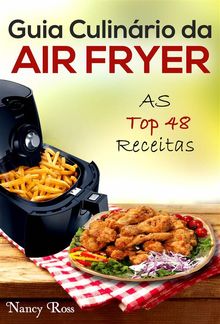 Guia Culinrio Da Air Fryer: As Top 48 Receitas.  Nancy Ross