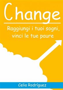 Change: Raggiungi I Tuoi Sogni, Vinci Le Tue Paure..  Z. Dub