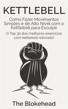 Kettlebell: Como Fazer Movimentos Simples E De Alto Nvel Com O Kettlebell Para Esculpir.  ris Soares Jordo