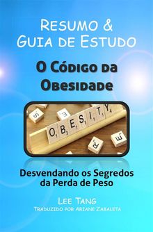 Resumo  &  Guia De Estudo: O Cdigo Da Obesidade - Desvendando Os Segredos Da Perda De Peso.  Ariane Zabaleta