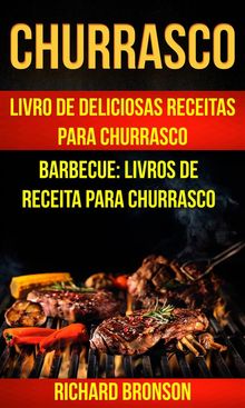 Churrasco: Livro De Deliciosas Receitas Para Churrasco (Barbecue: Livros De Receita Para Churrasco).  Leandro Mabillot