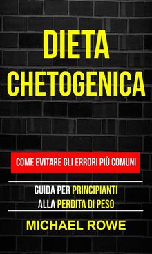 Dieta Chetogenica: Come Evitare Gli Errori Pi Comuni: Guida Per Principianti Alla Perdita Di Peso.  Ilaria Giuseppini