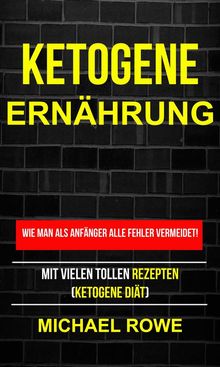 Ketogene Ernhrung - Wie Man Als Anfnger Alle Fehler Vermeidet! Mit Vielen Tollen Rezepten (Ketogene Dit).  CBC  Books  &  Translations