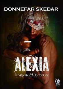 Alexia - La Paziente Del Dottor Goe.  Alessandro Balsano