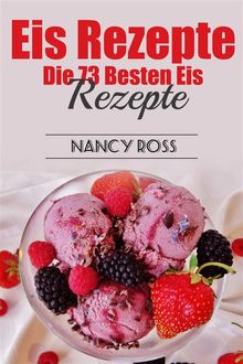 Eis Rezepte: Die 73 Besten Eis Rezepte.  Marcus A. Pfeiffer