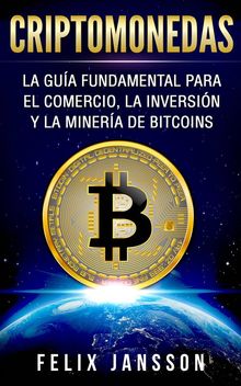 Criptomonedas: La Gua Fundamental Para El Comercio, La Inversin Y La Minera De Bitcoins.  Jorge Ledezma Milln