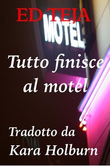 Tutto Finisce Al Motel.  Kara Holburn