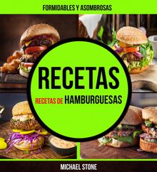 Recetas: Formidables Y Asombrosas Recetas De Hamburguesas.  Hector Lara