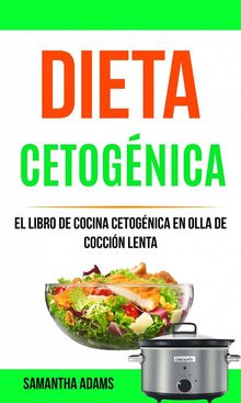 Dieta Cetognica: El Libro De Cocina Cetognica En Olla De Coccin Lenta.  Irene Saravia