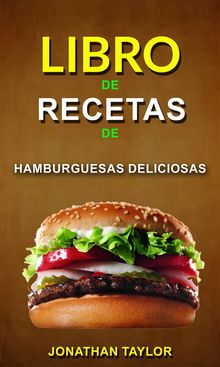 Libro De Recetas De Hamburguesas Deliciosas.  Lorena Grancelli