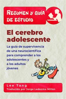 Resumen Y Gua De Estudio - El Cerebro Adolescente.  Jorge Ledezma Milln