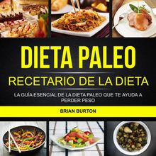 Dieta Paleo: Recetario De La Dieta Paleo: La Gua Esencial De La Dieta Paleo Que Te Ayuda A Perder Peso.  Marissa Aguayo Gavilano