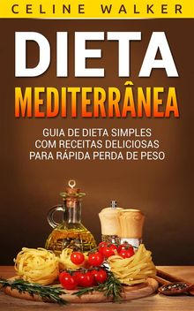 Dieta Mediterrnea: Guia De Dieta Simples Com Receitas Deliciosas Para Rpida Perda De Peso.  Ariane Zabaleta