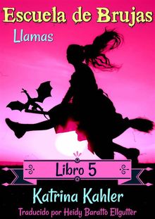 Escuela De Brujas - Libro 5 - Llamas.  Heidy Baratto Ellgutter