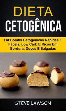 Dieta Cetognica: Fat Bombs Cetognicas Rpidas E Fceis, Low Carb E Ricas Em Gordura, Doces E Salgadas.  Ariane Zabaleta