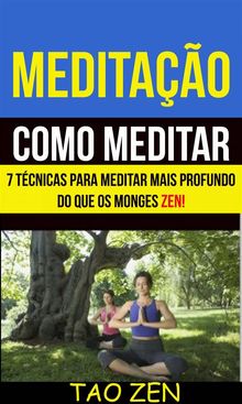 Meditao: Como Meditar: 7 Tcnicas Para Meditar Mais Profundo Do Que Os Monges Zen!.  Juliana Dias Borges