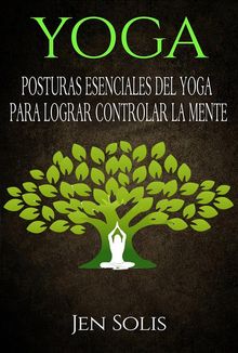 Yoga: Posturas Esenciales Del Yoga Para Lograr Controlar La Mente.  Marisa Pavan