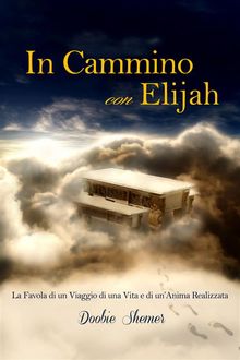 In Cammino Con Elijah, La Favola Di Un Viaggio Di Una Vita E La Realizzazione Di UnAnima..  Annalisa Puccinelli