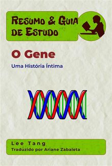 Resumo  &  Guia De Estudo - O Gene: Uma Histria ntima.  Ariane Zabaleta