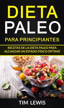 Dieta Paleo Para Principiantes. Recetas De La Dieta Paleo Para Alcanzar Un Estado Fsico ptimo..  Lorena Grancelli