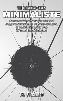 Minimaliste : Comment Prparer Et Contrler Son Budget Minimaliste  En 30 Jours Ou Moins, Et Comment Gagner Plus DArgent Immdiatement.  Victor Thivillier