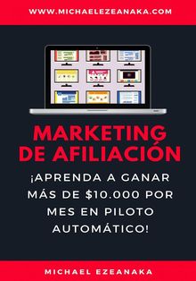 Marketing De Afiliacin. aprenda A Ganar Ms De $10.000 Por Mes En Piloto Automtico!.  Enrique Manuel Ceretti