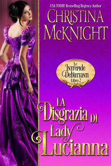 La Disgrazia Di Lady Lucianna (Le Intrepide Debuttanti, Libro 2).  Maria De Bonis