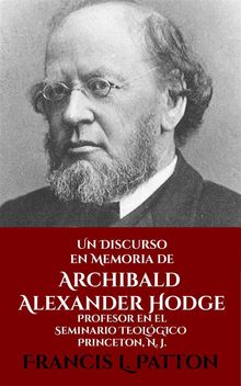 Un Discurso En Memoria De Archibald Alexander Hodge.  Alfredo Jimenez