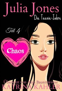 Julia Jones Die Teenie-Jahre - Teil 4 - Chaos.  Anja Bauermeister