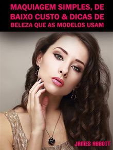 Maquiagem Simples, De Baixo Custo  &  Dicas De Beleza Que As Modelos Usam.  Talita Ferreira