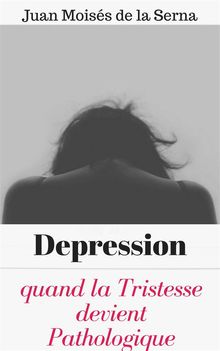 Depression: Quand La Tristesse Devient Pathologique.  Celia Simon