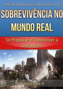 Sobrevivncia No Mundo Real: Se Preparar E Sobreviver A Desastres.  W. Marcello Soares Reis