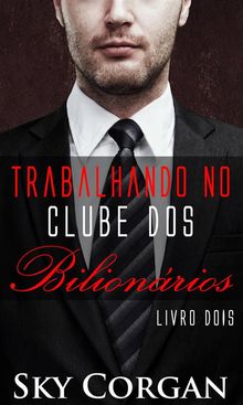 Trabalhando No Clube Dos Bilionrios - Livro Dois.  Nelson Leonel De Benedetti