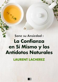 Sane Su Ansiedad : La Confianza En S Mismo Y Los Antdotos Naturales.  Carolina Lobo