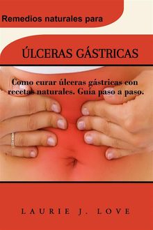 lceras Gstricas: Como Curar lceras Gstricas Con Recetas Naturales. Gua Paso A Paso..  Daniel G