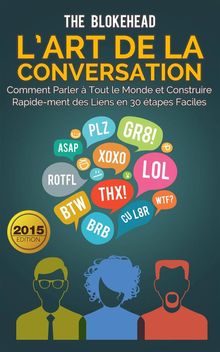 LArt De La Conversation :  Comment Parler  Tout Le Monde Et Construire Rapidement Des Liens En 30 tapes Faciles.  Agnes Ruiz