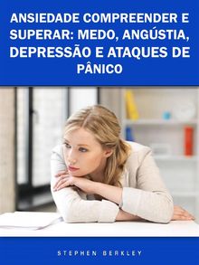 Ansiedade Compreender E Superar: Medo, Angstia, Depresso E Ataques De Pnico.  Eliane Carvalho