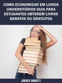 Como Economizar Em Livros Universitrios Guia Para Estudantes Obterem Livros Baratos Ou Gratuitos.  Talita Ferreira