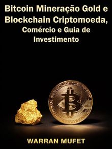 Bitcoin Minerao Gold E Blockchain Criptomoeda, Comrcio E Guia De Investimento.  Talita Ferreira