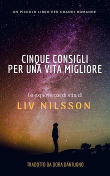 Cinque Consigli Per Una Vita Migliore; Un Piccolo Libro Per Grandi Domande.  D'Antuono Addolorata